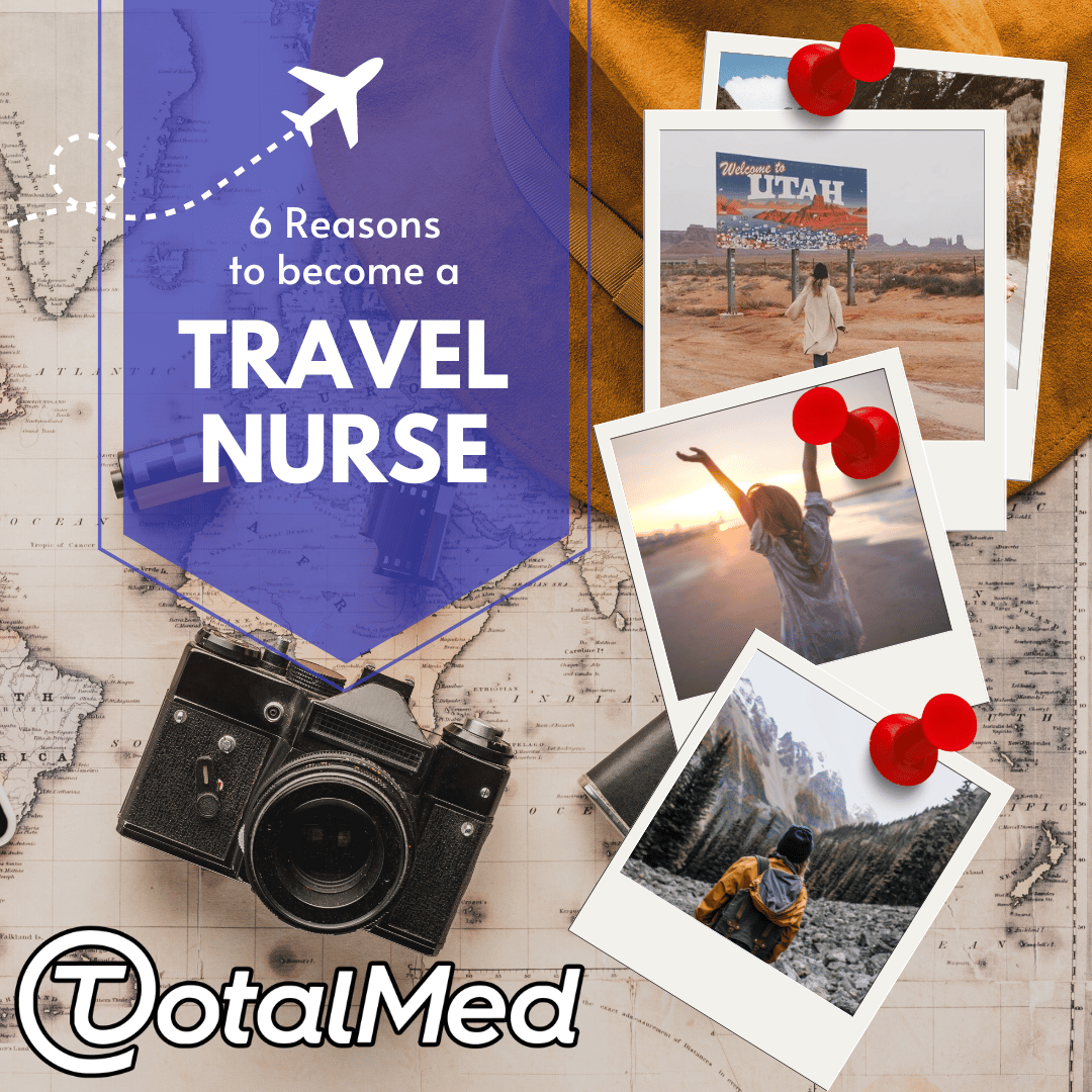 Travel digital collage showing a map, a camera, an airplane, and vacation photographs. Text reads, Six Reasons to Become a Travel Nurse - TotalMed